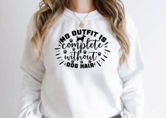 no outfit is complete without dog hair T shirt vector artwork