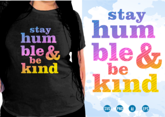 Stay Humble And Be Kind, Quotes T shirt Design, Funny T shirt Design, Sublimation T shirt Designs, T shirt Designs Svg, t shirt designs vector,