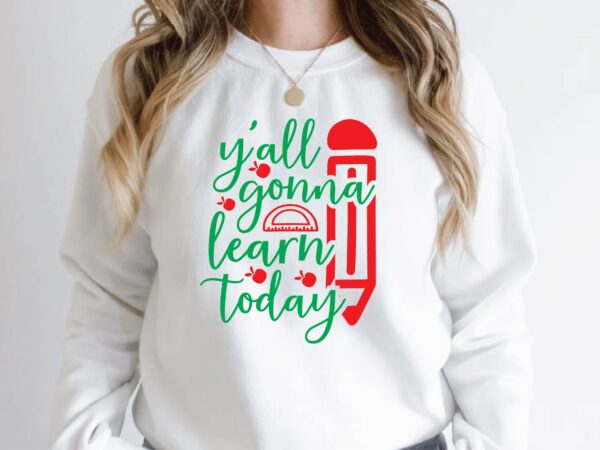 Y’all gonna learn today t shirt design template