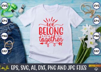 We belong together svg vector png t-shirt design