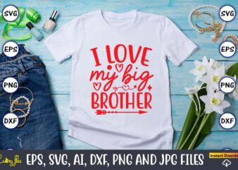 I love my big brother svg vector png t-shirt design cutting files