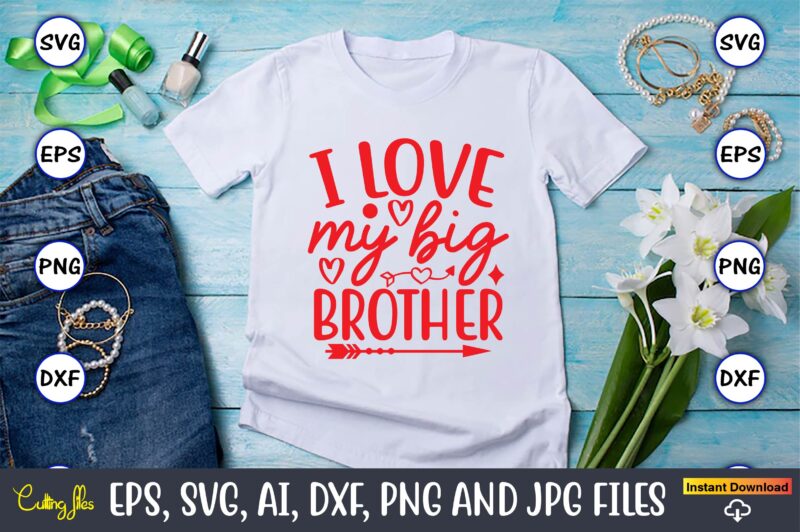 I love my big brother svg vector png t-shirt design cutting files