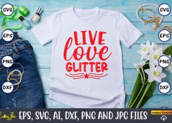 Live love glitter svg vector cutting png t-shirt design