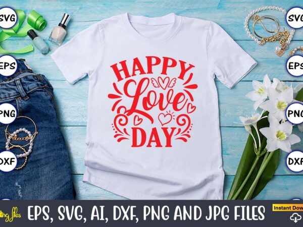 Happy love day svg vector cutting png files t-shirt design