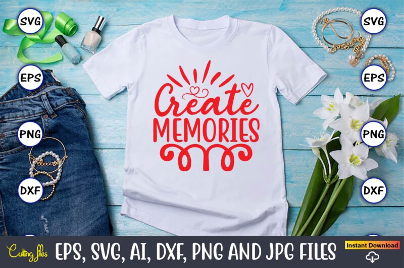 Create memories svg vector cutting t-shirt design png files