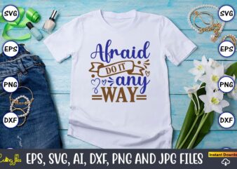 Afraid do it anyway, Motivational Svg Bundle, Positive Quote, Saying Svg,Funny Quotes,Motivational SVG Bundle, Inspirational Svg Quotes,Motivational SVG bundle, Positive quotes svg, Trendy saying SVG, Self love quotes PNG, Positive t shirt vector