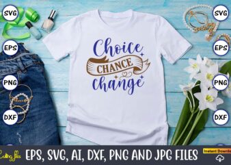 Choice chance change, Motivational Svg Bundle, Positive Quote, Saying Svg,Funny Quotes,Motivational SVG Bundle, Inspirational Svg Quotes,Motivational SVG bundle, Positive quotes svg, Trendy saying SVG, Self love quotes PNG, Positive vibes t shirt vector file