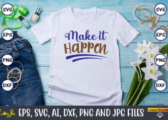 Make it happen, Motivational Svg Bundle, Positive Quote, Saying Svg,Funny Quotes,Motivational SVG Bundle, Inspirational Svg Quotes,Motivational SVG bundle, Positive quotes svg, Trendy saying SVG, Self love quotes PNG, Positive vibes t shirt designs for sale