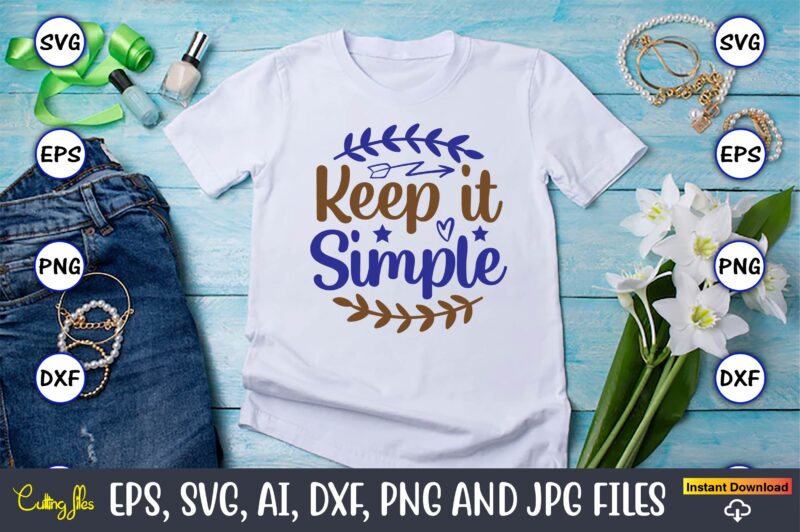 Keep it simple, Motivational Svg Bundle, Positive Quote, Saying Svg,Funny Quotes,Motivational SVG Bundle, Inspirational Svg Quotes,Motivational SVG bundle, Positive quotes svg, Trendy saying SVG, Self love quotes PNG, Positive vibes