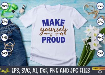 Make yourself proud, Motivational Svg Bundle, Positive Quote, Saying Svg,Funny Quotes,Motivational SVG Bundle, Inspirational Svg Quotes,Motivational SVG bundle, Positive quotes svg, Trendy saying SVG, Self love quotes PNG, Positive vibes t shirt designs for sale