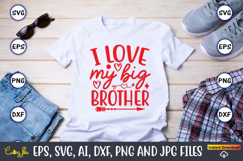 I love my big brother svg vector png t-shirt design cutting files