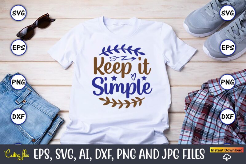 Keep it simple, Motivational Svg Bundle, Positive Quote, Saying Svg,Funny Quotes,Motivational SVG Bundle, Inspirational Svg Quotes,Motivational SVG bundle, Positive quotes svg, Trendy saying SVG, Self love quotes PNG, Positive vibes