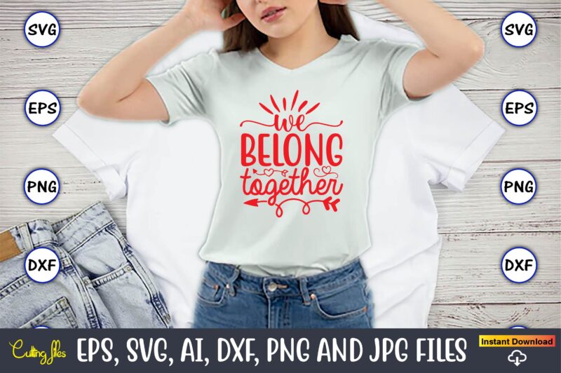 We belong together svg vector png t-shirt design