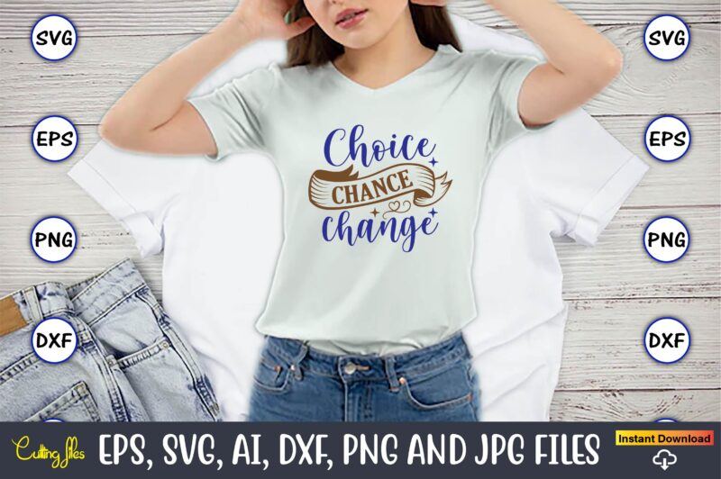 Choice chance change, Motivational Svg Bundle, Positive Quote, Saying Svg,Funny Quotes,Motivational SVG Bundle, Inspirational Svg Quotes,Motivational SVG bundle, Positive quotes svg, Trendy saying SVG, Self love quotes PNG, Positive vibes