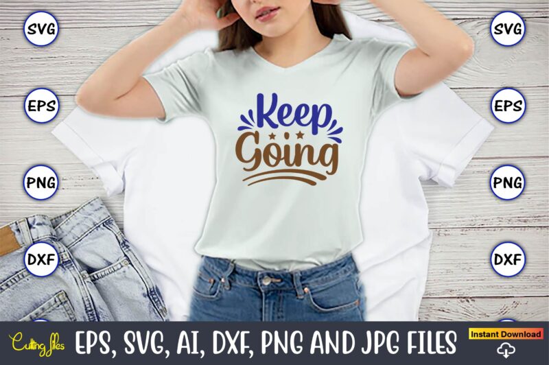 Keep going, Motivational Svg Bundle, Positive Quote, Saying Svg,Funny Quotes,Motivational SVG Bundle, Inspirational Svg Quotes,Motivational SVG bundle, Positive quotes svg, Trendy saying SVG, Self love quotes PNG, Positive vibes svg,