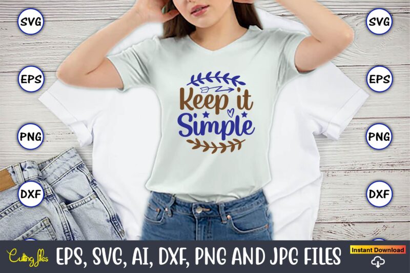 Keep it simple, Motivational Svg Bundle, Positive Quote, Saying Svg,Funny Quotes,Motivational SVG Bundle, Inspirational Svg Quotes,Motivational SVG bundle, Positive quotes svg, Trendy saying SVG, Self love quotes PNG, Positive vibes