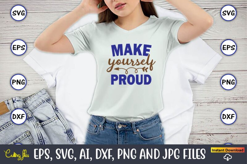 Make yourself proud, Motivational Svg Bundle, Positive Quote, Saying Svg,Funny Quotes,Motivational SVG Bundle, Inspirational Svg Quotes,Motivational SVG bundle, Positive quotes svg, Trendy saying SVG, Self love quotes PNG, Positive vibes