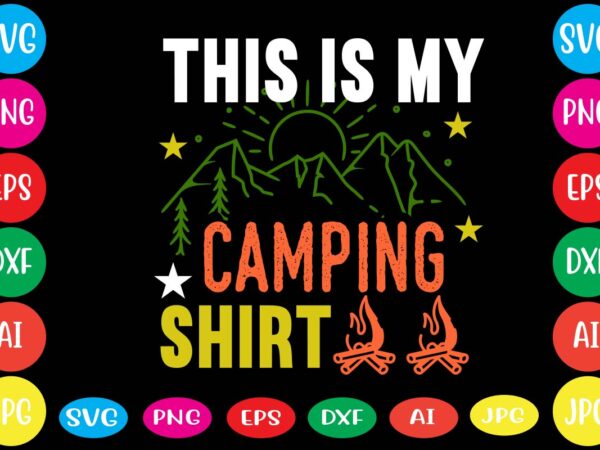 This is my camping shirt,dear santa i want it all svg cut file , christmas tshirt design, christmas shirt designs, merry christmas tshirt design, christmas t shirt design, christmas tshirt