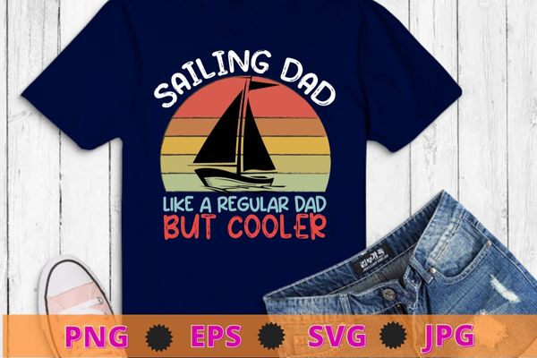 Sailing Dad funny Cooler Sunset Retro Fathers Day Daddy Papa Men T-Shirt, Sailing Dad shirt, anchor boat sail,