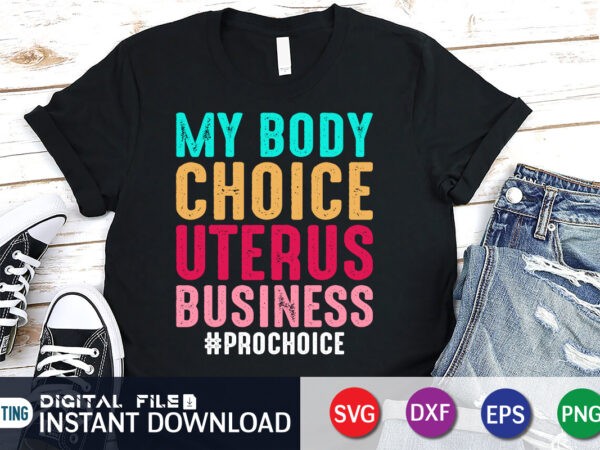 My body choice uterus business prochoice t shirt vector illustration