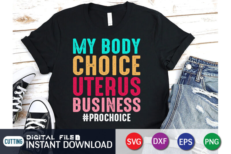 My Body Choice Uterus Business Prochoice t shirt vector illustration