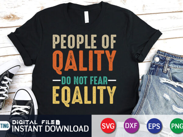 People of qality do not fear eqality t shirt vector illustration