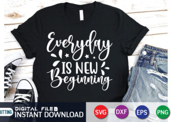 Everyday is New beginning SVG Shirt, Everyday is New beginning PNG