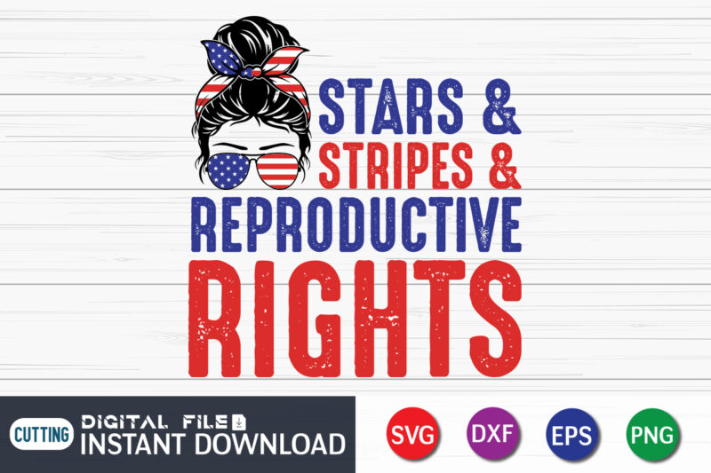 Stars Stripes And Equal Rights 4th Of July svg shirt, Women's Rights T-Shirt, Women power svg shirt print templete, 4th of July shirt, 4th of July svg quotes, pro choice