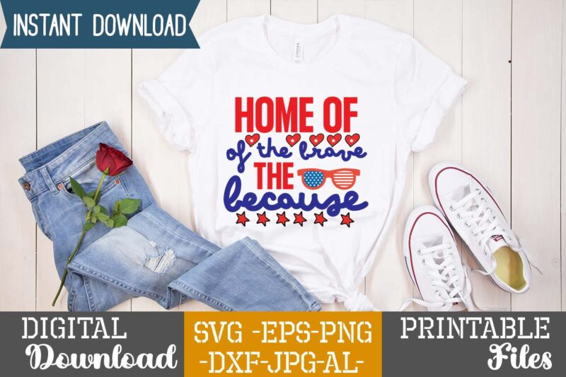 Home Of The Because Of The Brave,4th of july huge svg bundle, 4th of july svg bundle,4th of july svg bundle quotes,4th of july svg bundle png,4th of july tshirt