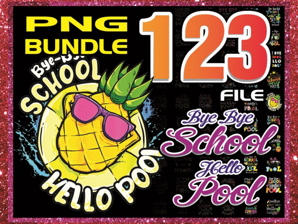 Bundle 123 bye bye school hello pool png, summer vacation png, summer school png, bye bye school png, summer teacher png, digital download 1022923441 t shirt template