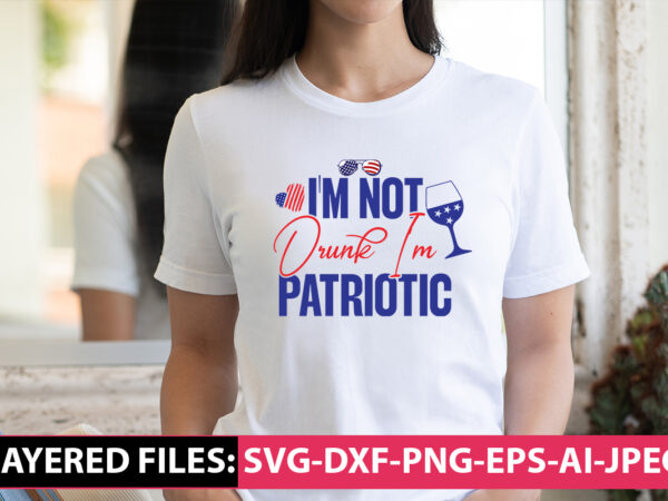 I’m not drunk i’m patriotic vector t-shirt design