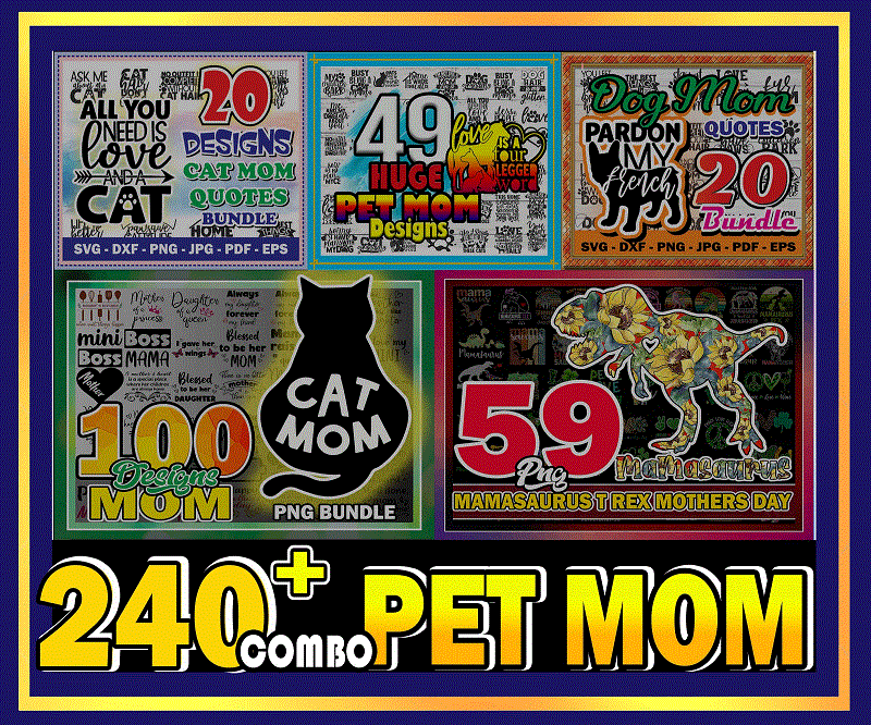 Combo 240+ Mom Bundle, Huge Pet Mom SVG Bundle, Cat Mom& Dog Mom Quotes SVG, png, dxf, svg, eps, jpg, Mamasaurus PNG, Digital Download CB719318033