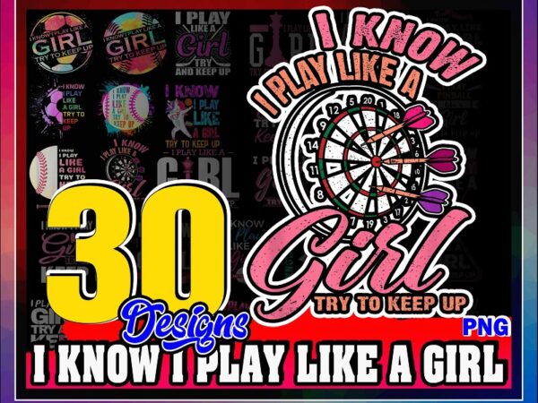 30 designs i know i play like a girl png, basketball for girls sporty shirt, i play like a girl softball, girl try to keep up volleyball png 1014414054