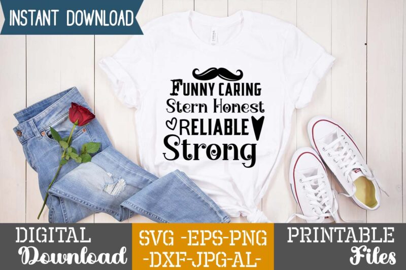 Funny Caring Stern Honest Reliable Strong,Dad tshirt bundle, dad svg bundle , fathers day svg bundle, dad tshirt, father’s day t shirts, dad bod t shirt, daddy shirt, its not