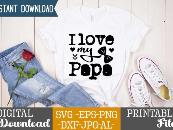 I love my papa,dad tshirt bundle, dad svg bundle , fathers day svg bundle, dad tshirt, father’s day t shirts, dad bod t shirt, daddy shirt, its not a dad