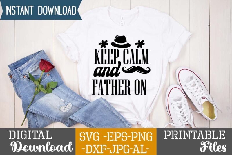 Keep Calm and Father On,Dad tshirt bundle, dad svg bundle , fathers day svg bundle, dad tshirt, father’s day t shirts, dad bod t shirt, daddy shirt, its not a