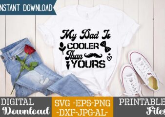 My Dad Is Cooler Than Yours,Dad tshirt bundle, dad svg bundle , fathers day svg bundle, dad tshirt, father’s day t shirts, dad bod t shirt, daddy shirt, its not