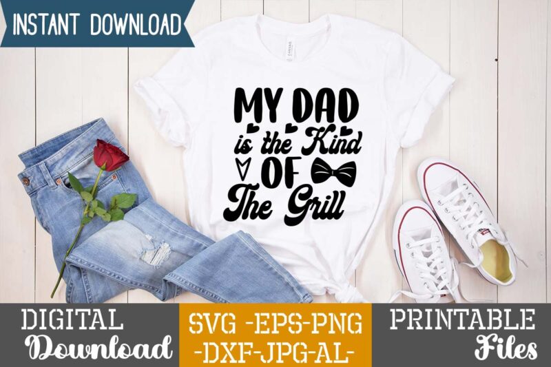 My Dad is the Kind of The Grill,Dad tshirt bundle, dad svg bundle , fathers day svg bundle, dad tshirt, father’s day t shirts, dad bod t shirt, daddy shirt,