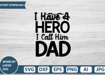 I Have A Hero I Call Him Dad vector t-shirt design