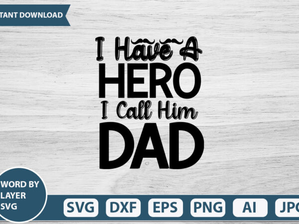 I have a hero i call him dad vector t-shirt design