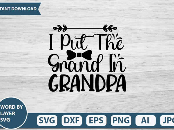 I put the grand in grandpa vector t-shirt design