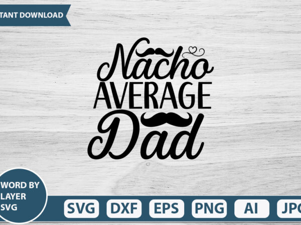 Nacho average dad vector t-shirt design