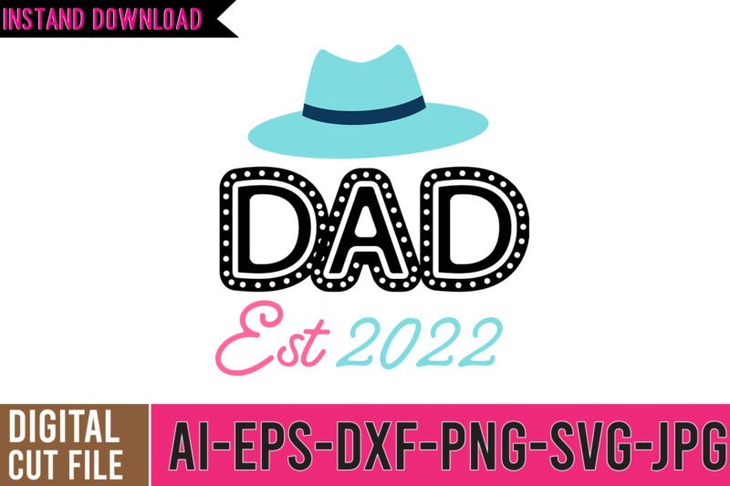 DAD Est 2022 SVG Cut File, dad tshirt, father's day t shirts, dad bod t shirt, daddy shirt, its not a dad bod its a father figure shirt, best cat