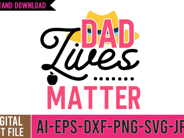 Dad lives matter svg cut file, dad tshirt, father’s day t shirts, dad bod t shirt, daddy shirt, its not a dad bod its a father figure shirt, best cat