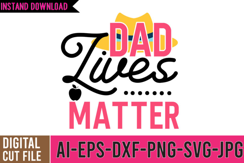 Dad Lives Matter SVG Cut File, dad tshirt, father's day t shirts, dad bod t shirt, daddy shirt, its not a dad bod its a father figure shirt, best cat