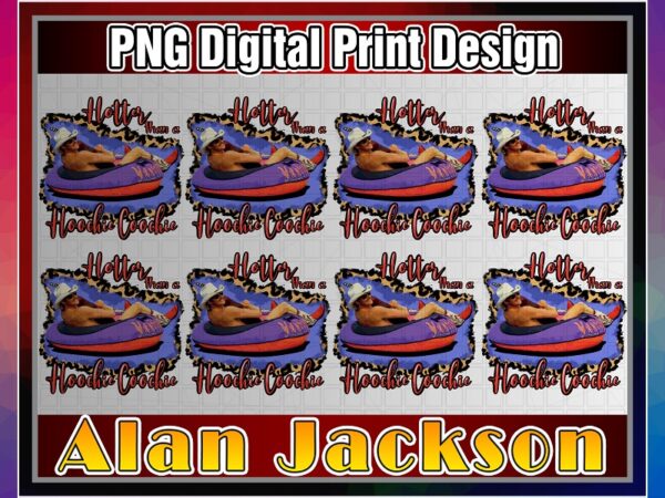 Alan jackson png, hotter than a hoochie coochie, png file 300 dpi, t-shirts, mugs, transfers, sublimation design, digital download 1025653481