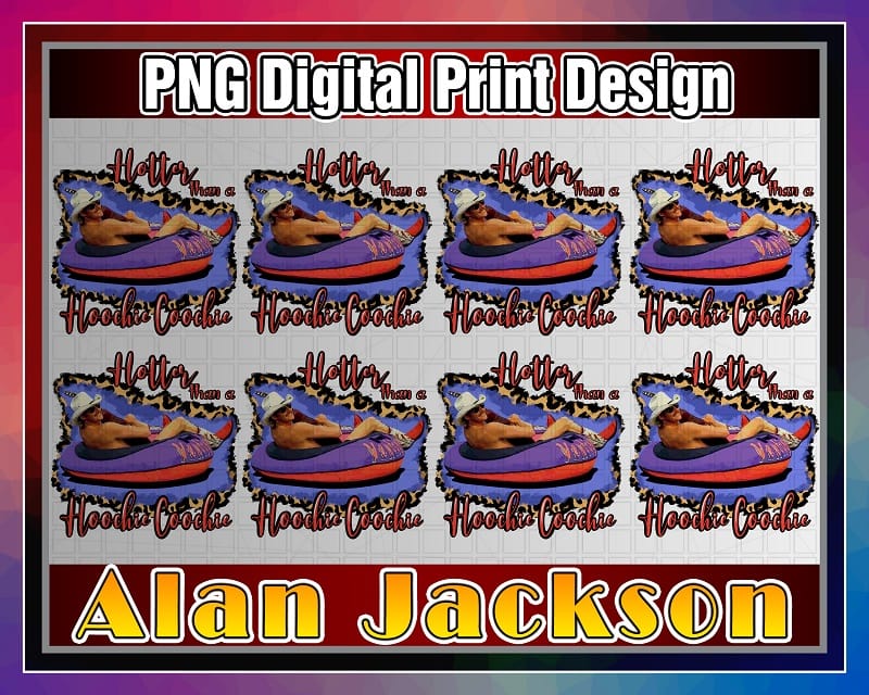 Alan Jackson PNG, Hotter Than A Hoochie Coochie, PNG file 300 dpi, T-Shirts, Mugs, transfers, Sublimation Design, Digital Download 1025653481