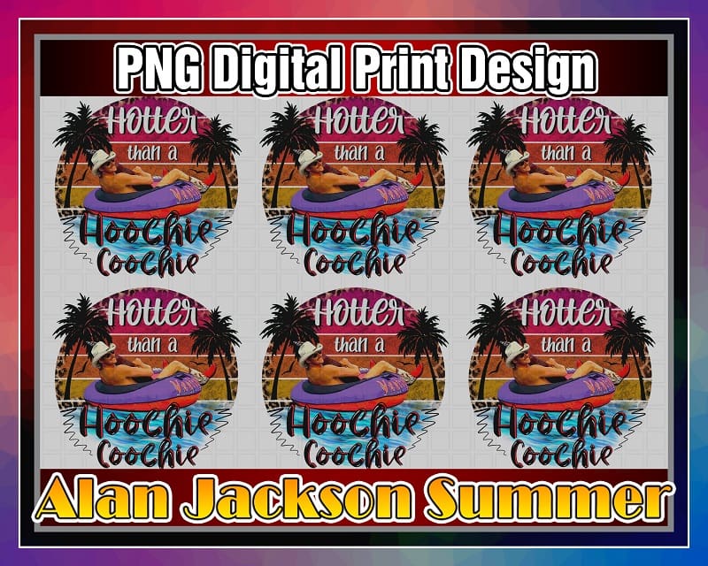 Hotter Than A Hoochie Coochie, Alan Jackson Summer, Sublimation Design, PNG File 300 dpi For Shirts Mugs Transfers, Digital Download 1031258774