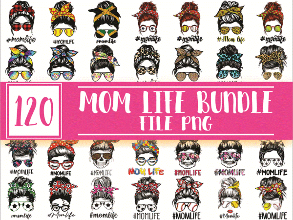 120 designs mom life png bundle, messy bun mom, mama clipart, gift for wife, mom life cut file, best mom ever, instant download 1003441840