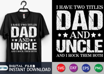 I Have Two Titles Dad And Uncle And I Rock Them Both t shirt vector illustration